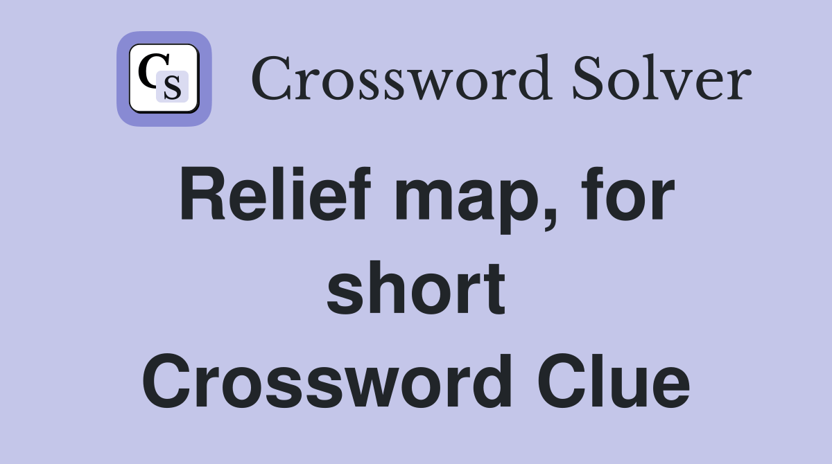 Relief map, for short Crossword Clue Answers Crossword Solver
